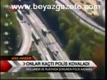 Onlar Kaçtı Polis Kovaladı