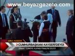 Cumhurbaşkanı Kayseri'deydi