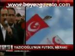 Yazıcıoğlu'nun Futbol Merakı