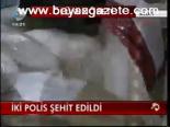 İki Polis Şehit Edildi