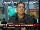 Trabzon'da Seçimin Nabzı