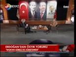 Erdoğan'dan Ösym Yorumu