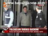 Yolsuzluk İddiası Baskını