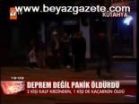 Deprem Değil Panik Öldürdü