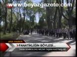 Fanatikliğin Böylesi...