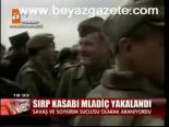 Sırp Kasabı Mladiç Yakalandı