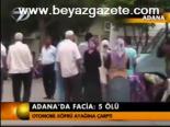 Adana'da Facia: 5 Ölü