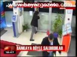 Bankaya Böyle Saldırdılar