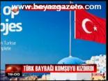 Türk Bayrağı Komşuyu Kızdırdı