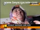 Tuvalet Kavgası Can Aldı