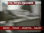 Deniz.. Yusuf.. Hüseyin... Halit!