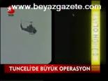 Tunceli'de Büyük Operasyon