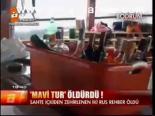 Mavi Tur Öldürdü!