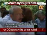 O Öğretmen'in Evine Gitti