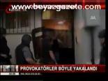Provokatörler Böyle Yakalandı