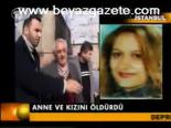 Anne Ve Kızını Öldürdü
