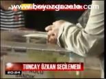 Tuncay Özkan Seçilemedi