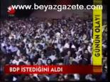 Bdp İstediğini Aldı