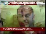 Yoğun Bakımdan Çıktı...