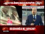 Kılıçdaroğlu Ne Yapacak?