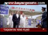 Taşkın'ın Yeni Filmi !