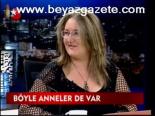 Böyle Anneler De Var