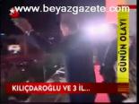 Kılıçdaroğlu Ve 3 İl...