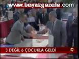 3 Değil 6 Çocukla Geldi