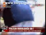 Polisin Vurulduğu An !