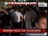 Başkan Yazıcı Da Tutuklandı