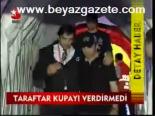 Taraftar Kupayı Verdirmedi
