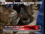 2 İşçi Toprak Altında Kaldı
