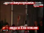 Ankara'da 15 Kişi Tutuklandı