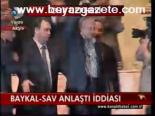 Baykal - Sav Anlaştı İddiası