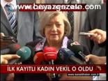 İlk Kayıtlı Kadın Vekil O Oldu