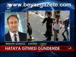 Hatay'a Gitmesi Gündemde