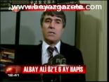 Albay Ali Öz'e 6 Ay Hapis