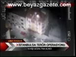 İstanbul'da Terör Operasyonu