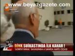 Dink Suikastında İlk Karar!
