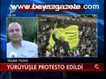 Yürüyüşle Protesto Edildi