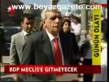 Bdp Meclis'e Gitmeyecek