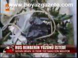 Rus Rehberin Yüzünü İstedi