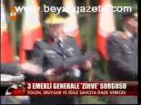 3 Emekli Generale Zirve Sorgusu