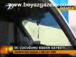 İki Çocuğunu Birden Kaybetti