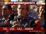Taş... Şişe... Gaz... Arbede
