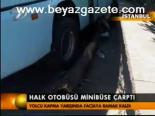 Halk Otobüsü Minibüse Çarptı