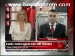 Emekli Generallere Katliam Sorgusu