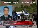 Tunceli'de Hain Saldırı