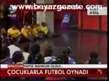 Çocuklarla Futbol Oynadı