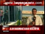 Alan Hakkındaki Karar Bekelniyor